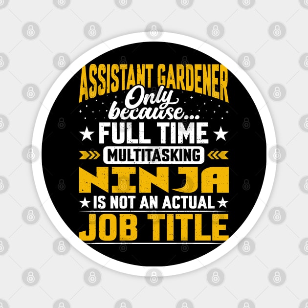 Assistant Gardener Job Title Funny Assistant Landscaper Magnet by Pizzan